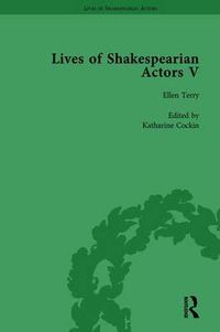 Cover image for Lives of Shakespearian Actors, Part V, Volume 3: Herbert Beerbohm Tree, Henry Irving and Ellen Terry by their Contemporaries