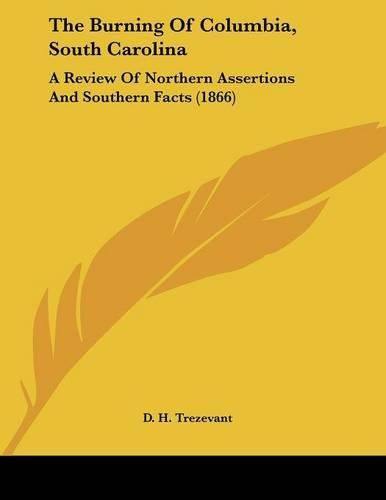 Cover image for The Burning of Columbia, South Carolina: A Review of Northern Assertions and Southern Facts (1866)