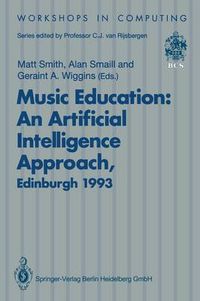 Cover image for Music Education: An Artificial Intelligence Approach: Proceedings of a Workshop held as part of AI-ED 93, World Conference on Artificial Intelligence in Education, Edinburgh, Scotland, 25 August 1993