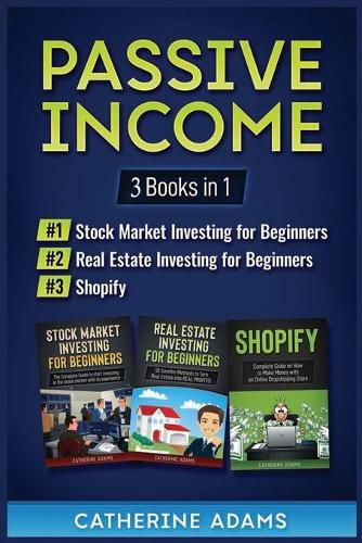 Cover image for Passive Income: 3 Books in 1: Stock Market Investing for Beginners, Real Estate Investing for Beginners and Shopify