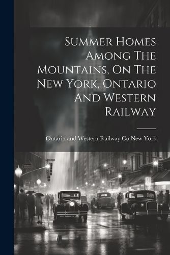 Cover image for Summer Homes Among The Mountains, On The New York, Ontario And Western Railway