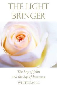 Cover image for The Light Bringer: The Ray of John and the Age of Intuition