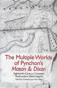 Cover image for The Multiple Worlds of Pynchon's Mason & Dixon: Eighteenth-Century Contexts, Postmodern Observations