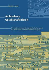 Cover image for Ambivalente Gesellschaftlichkeit: Die Modernisierung der Vergesellschaftung und die Ordnungen der Ambivalenzbewaltigung