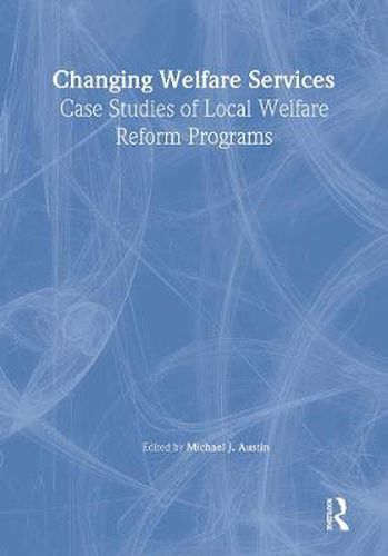 Cover image for Changing Welfare Services: Case Studies of Local Welfare Reform Programs