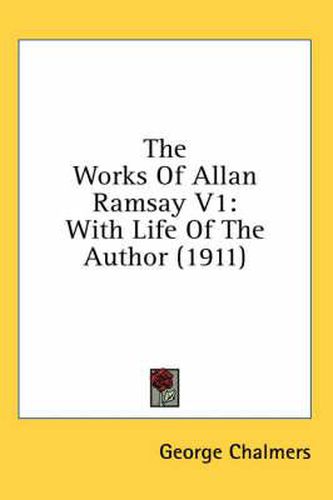 Cover image for The Works of Allan Ramsay V1: With Life of the Author (1911)