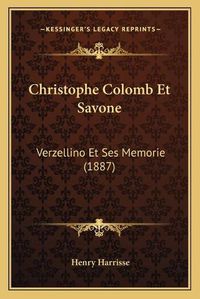 Cover image for Christophe Colomb Et Savone: Verzellino Et Ses Memorie (1887)