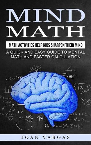 Cover image for Mind Math: Math Activities Help Kids Sharpen Their Mind (A Quick and Easy Guide to Mental Math and Faster Calculation)