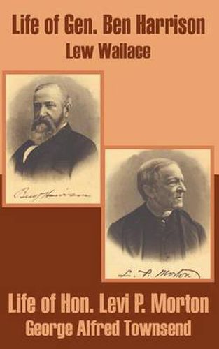 Life of Gen. Ben Harrison and Life of Hon. Levi P. Morton