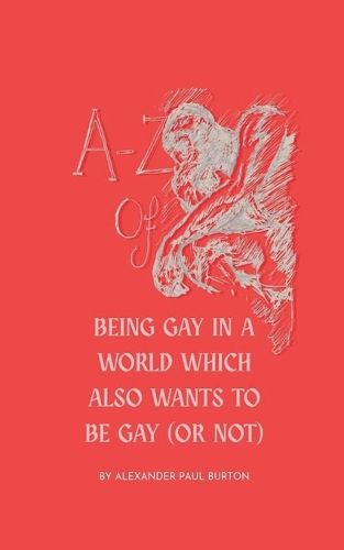 Cover image for A-Z Of Being Gay In A World Which Also Wants To Be Gay (or Not)