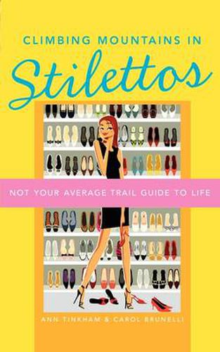 Climbing Mountains in Stilettos: Not Your Average Trail Guide to Life