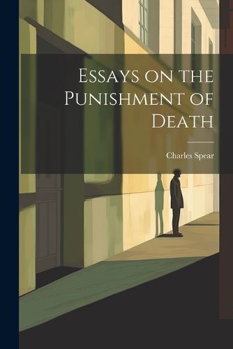 Cover image for Essays on the Punishment of Death