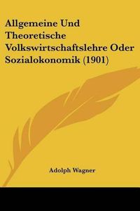 Cover image for Allgemeine Und Theoretische Volkswirtschaftslehre Oder Sozialokonomik (1901)