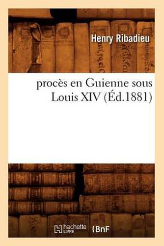 Proces En Guienne Sous Louis XIV (Ed.1881)