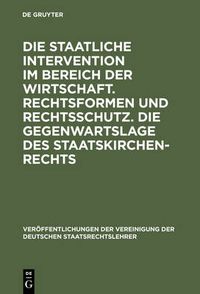 Cover image for Die staatliche Intervention im Bereich der Wirtschaft. Rechtsformen und Rechtsschutz. Die Gegenwartslage des Staatskirchenrechts