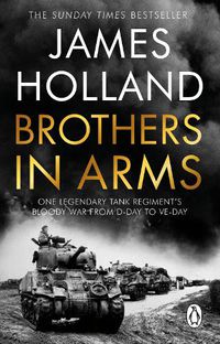 Cover image for Brothers in Arms: One Legendary Tank Regiment's Bloody War from D-Day to VE-Day