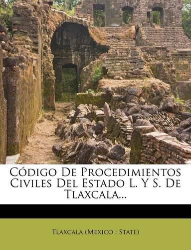 Cover image for C Digo de Procedimientos Civiles del Estado L. y S. de Tlaxcala...