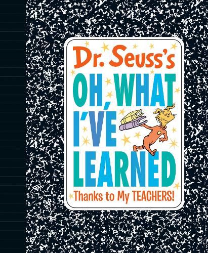 Cover image for Dr. Seuss's Oh, What I've Learned: Thanks to My TEACHERS!