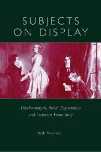 Cover image for Subjects on Display: Psychoanalysis, Social Expectation, and Victorian Femininity