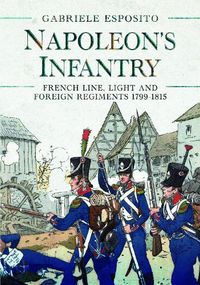 Cover image for Napoleon's Infantry: French Line, Light and Foreign Regiments 1799 1815