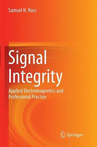 Cover image for Signal Integrity: Applied Electromagnetics and Professional Practice