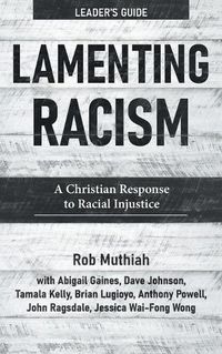 Cover image for Lamenting Racism Leader's Guide: A Christian Response to Racial Injustice