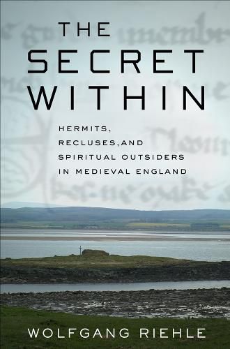 Cover image for The Secret Within: Hermits, Recluses, and Spiritual Outsiders in Medieval England