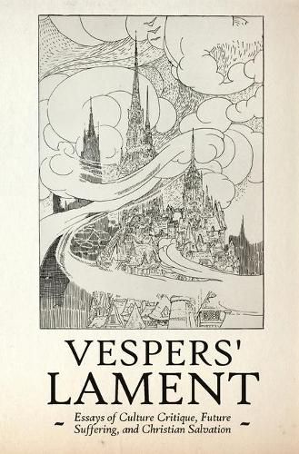 Vespers' Lament: Essays of Culture Critique, Future Suffering, and Christian Salvation