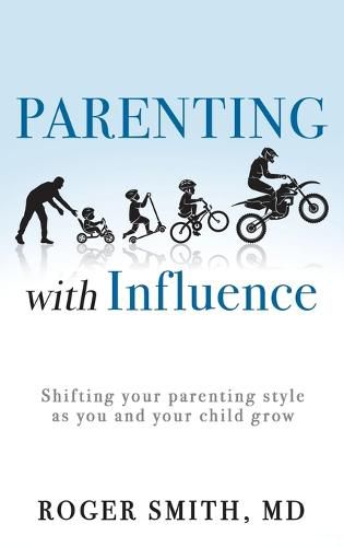 Cover image for Parenting with Influence: Shifting Your Parenting Style as You and Your Child Grow