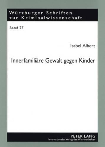 Cover image for Innerfamiliaere Gewalt Gegen Kinder: Eine Kriminologische Und Rechtliche Betrachtung Der Erscheinungsformen, Ursachen Und Moeglichkeiten Der Bekaempfung