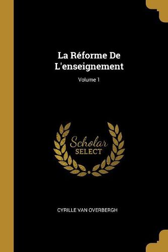 Cover image for La Reforme De L'enseignement; Volume 1