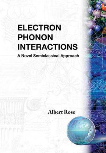 Cover image for Electron Phonon Interactions: A Novel Semiclassified Approach