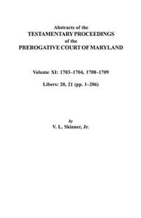 Cover image for Abstracts of the Testamentary Proceedings of the Prerogative Court of Maryland. Volume XI: 1703-1704, 1707-1709 [Libers 20, 21 (pp. 1-206)]