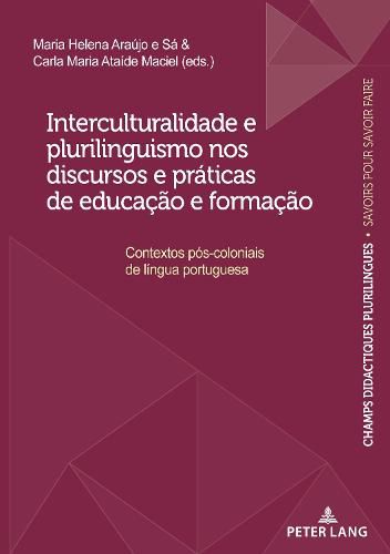 Interculturalidade E Plurilinguismo Nos Discursos E Praticas de Educacao E Formacao: Contextos Pos-Coloniais de Lingua Portuguesa