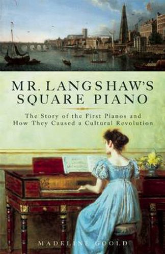 Cover image for Mr. Langshaw's Square Piano: The Story of the First Pianos and How They Caused a Cultural Revolution