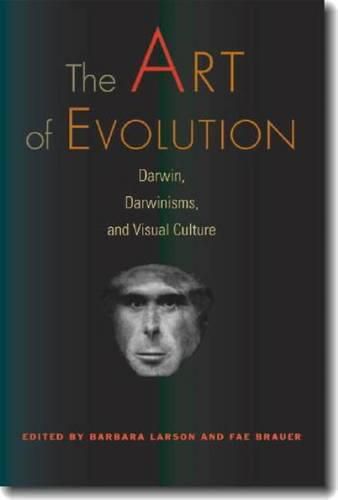 Cover image for The Art of Evolution: Darwin, Darwinisms, and Visual Culture