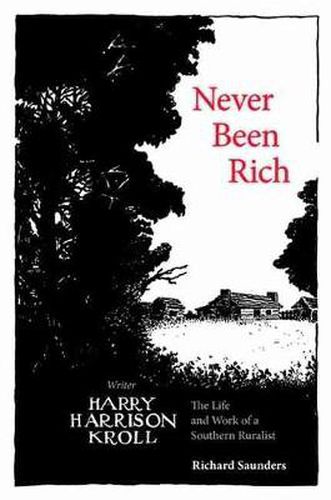 Cover image for Never Been Rich: The Life and Work of a Southern Ruralist Writer, Harry Harrison Kroll