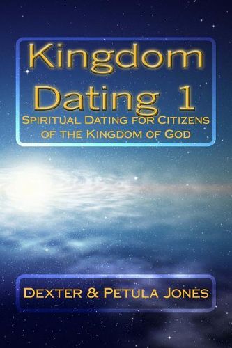 Cover image for Kingdom Dating 1: Spiritual Dating for Citizens of the Kingdom of God