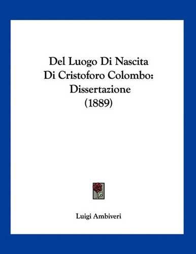 Cover image for del Luogo Di Nascita Di Cristoforo Colombo: Dissertazione (1889)