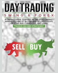 Cover image for Day Trading: SWING & FOREX FOR BEGINNERS: A complete crash course to invest in the stock market: Learn how to have Financial Freedom Through Stock Investments