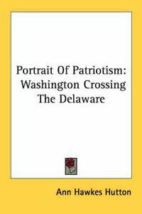 Cover image for Portrait of Patriotism: Washington Crossing the Delaware