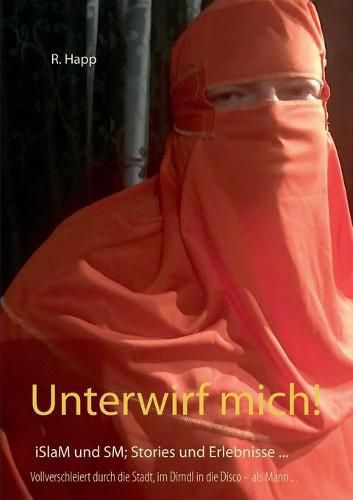 Cover image for Unterwirf mich!: iSlaM und SM; Stories und Erlebnisse von