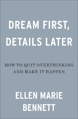 Cover image for Dream First, Details Later: How to Quit Overthinking and Make It Happen