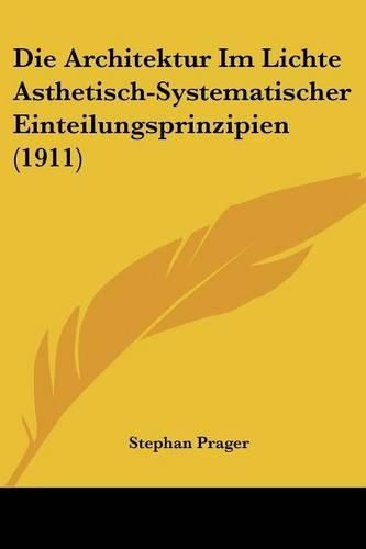 Cover image for Die Architektur Im Lichte Asthetisch-Systematischer Einteilungsprinzipien (1911)