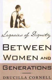 Cover image for Between Women and Generations: Legacies of Dignity