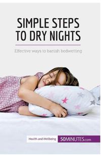 Cover image for Simple Steps to Dry Nights: Effective ways to banish bedwetting