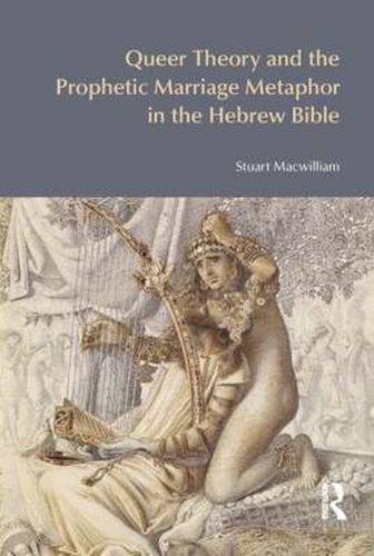 Cover image for Queer Theory and the Prophetic Marriage Metaphor in the Hebrew Bible