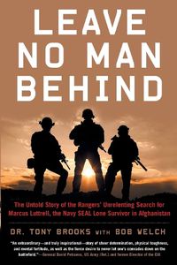 Cover image for Leave No Man Behind: The Untold Story of the Rangers' Unrelenting Search for Marcus Luttrell, the Navy SEAL Lone Survivor in Afghanistan