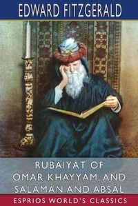 Cover image for Rubaiyat of Omar Khayyam, and Salaman and Absal (Esprios Classics)