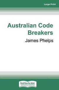 Cover image for Australian Code Breakers: Our top-secret war with the Kaiser's Reich
